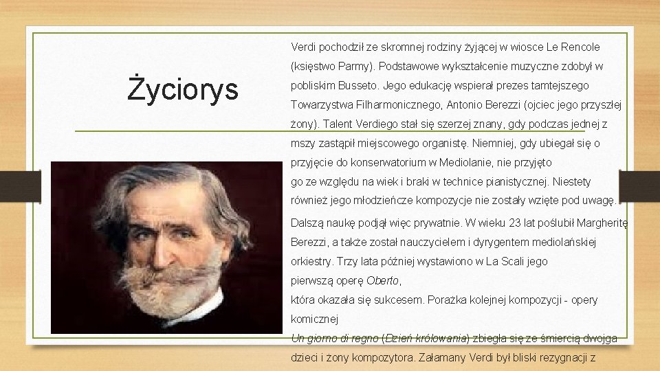 Verdi pochodził ze skromnej rodziny żyjącej w wiosce Le Rencole (księstwo Parmy). Podstawowe wykształcenie