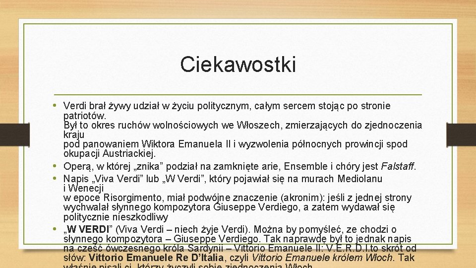 Ciekawostki • Verdi brał żywy udział w życiu politycznym, całym sercem stojąc po stronie