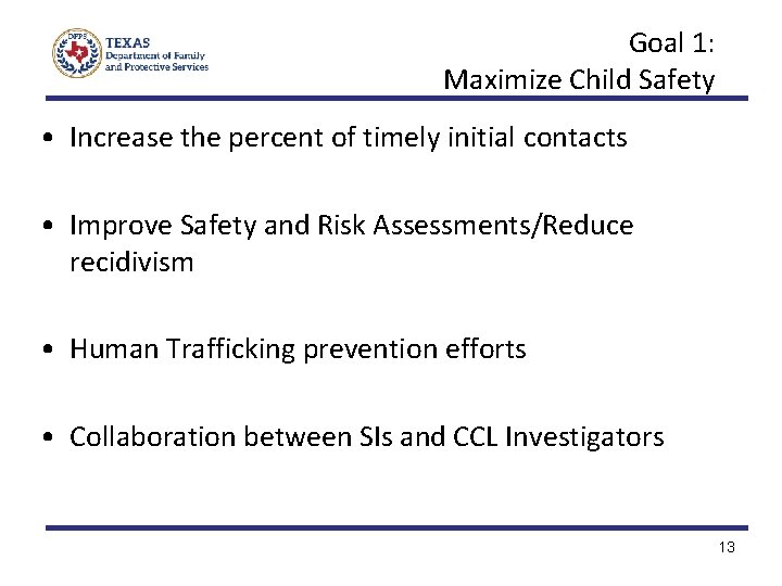 Goal 1: Maximize Child Safety • Increase the percent of timely initial contacts •