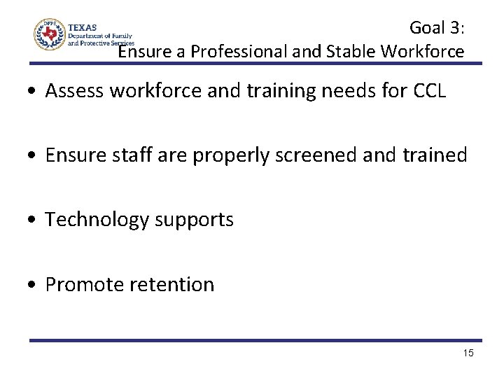 Goal 3: Ensure a Professional and Stable Workforce • Assess workforce and training needs