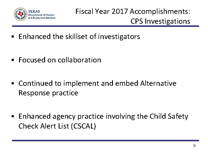 Fiscal Year 2017 Accomplishments: CPS Investigations • Enhanced the skillset of investigators • Focused