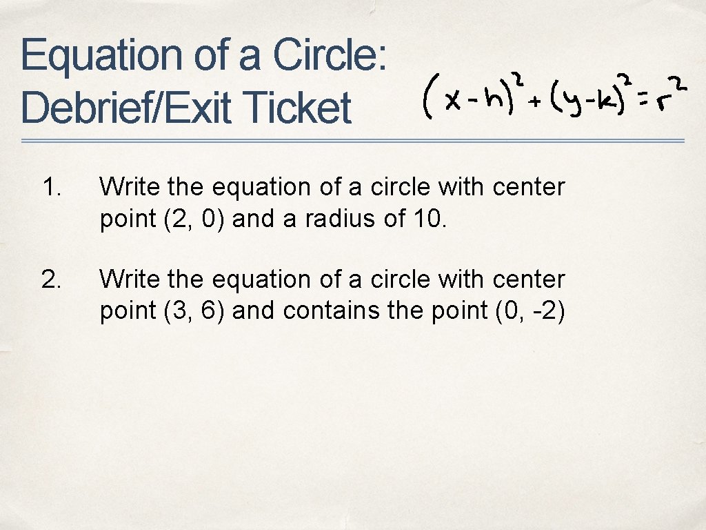 Equation of a Circle: Debrief/Exit Ticket 1. Write the equation of a circle with