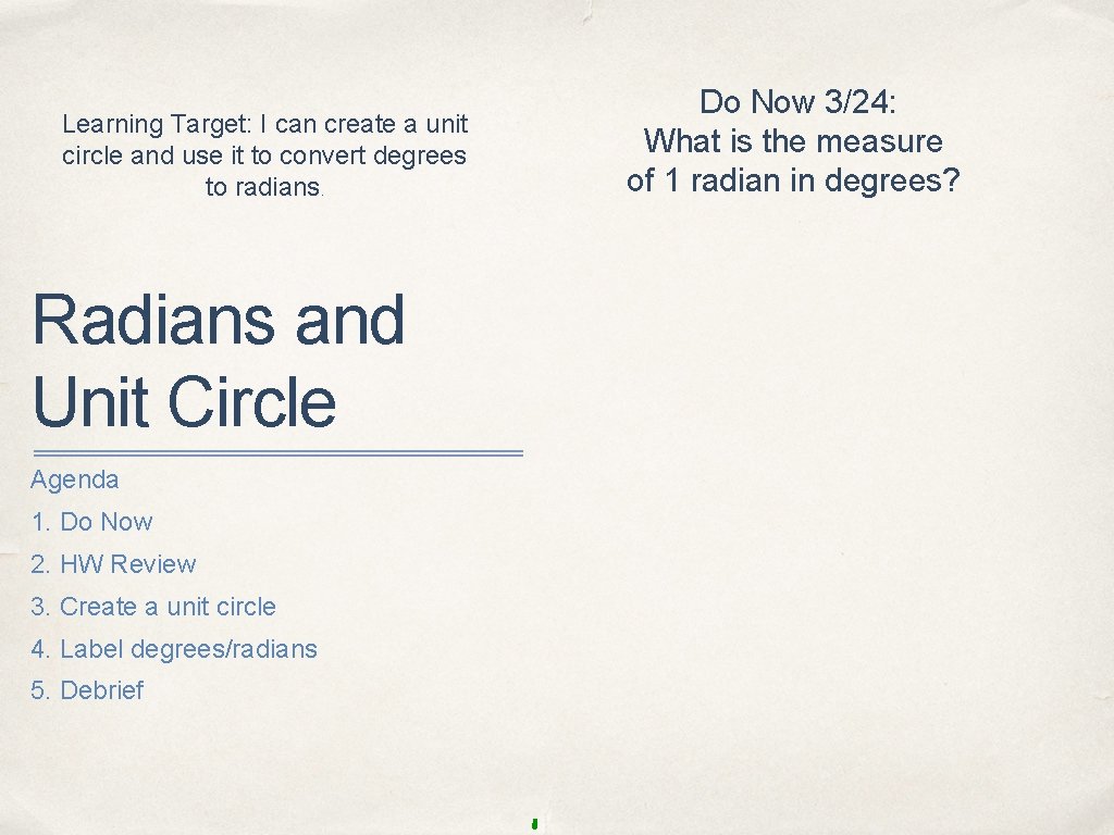 Learning Target: I can create a unit circle and use it to convert degrees