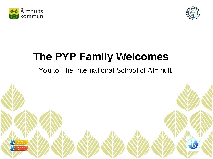 The PYP Family Welcomes You to The International School of Älmhult 