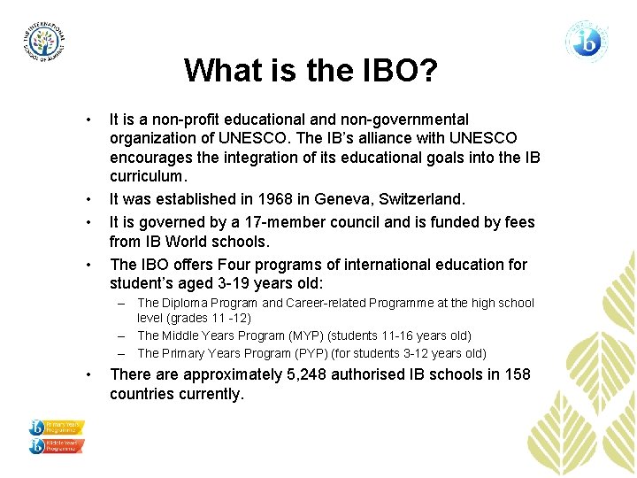 What is the IBO? • • It is a non-profit educational and non-governmental organization