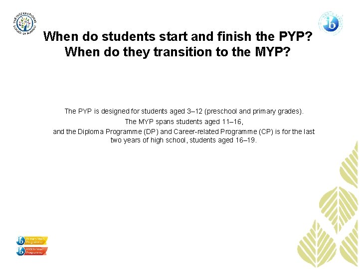 When do students start and finish the PYP? When do they transition to the