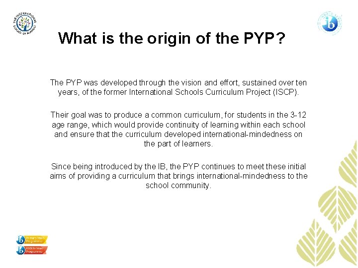 What is the origin of the PYP? The PYP was developed through the vision