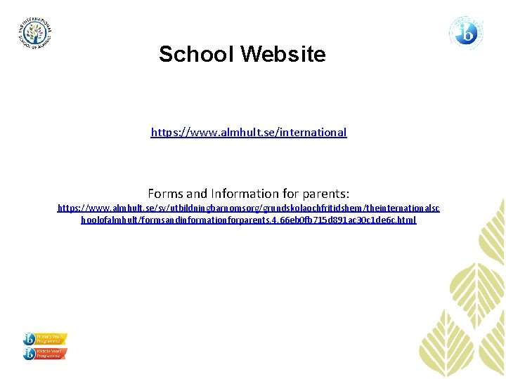 School Website https: //www. almhult. se/international Forms and Information for parents: https: //www. almhult.