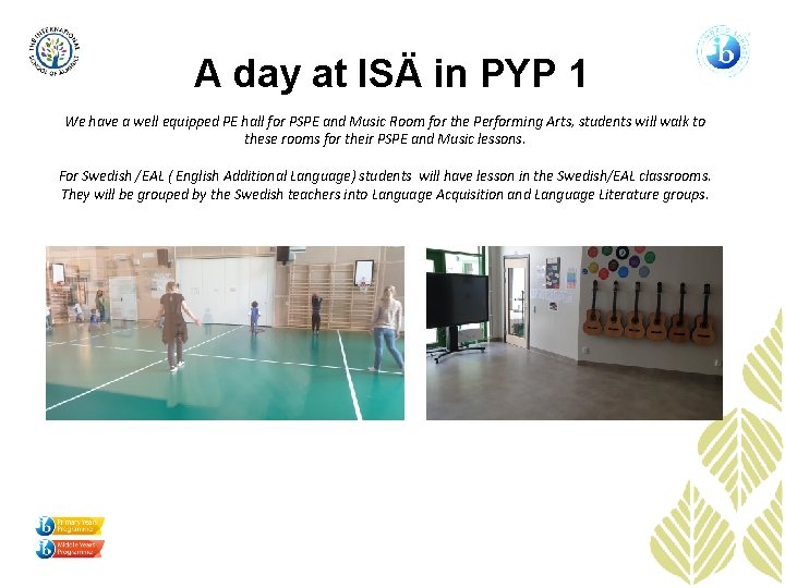 A day at ISÄ in PYP 1 We have a well equipped PE hall