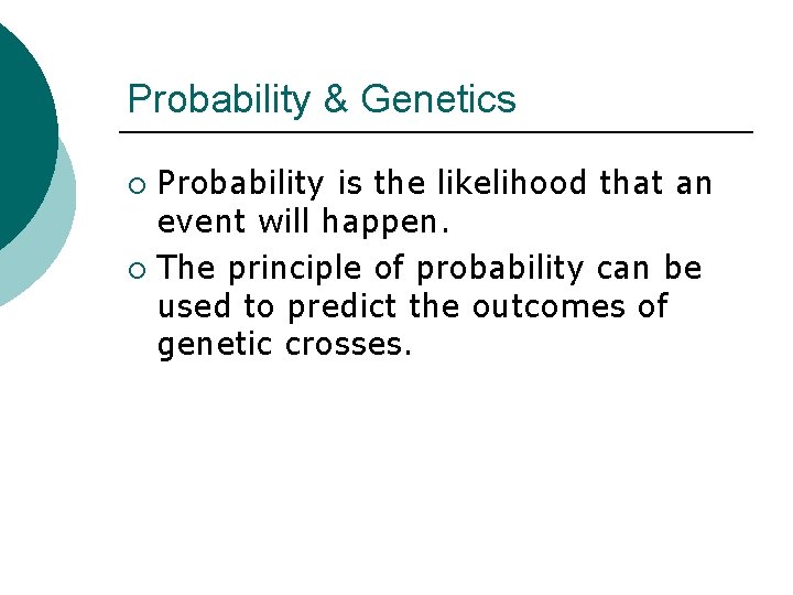 Probability & Genetics Probability is the likelihood that an event will happen. ¡ The