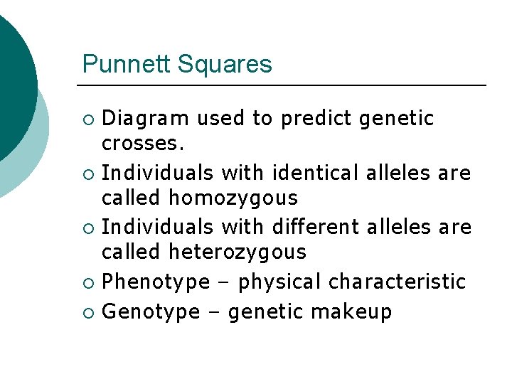 Punnett Squares Diagram used to predict genetic crosses. ¡ Individuals with identical alleles are