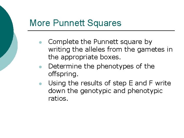 More Punnett Squares l l l Complete the Punnett square by writing the alleles