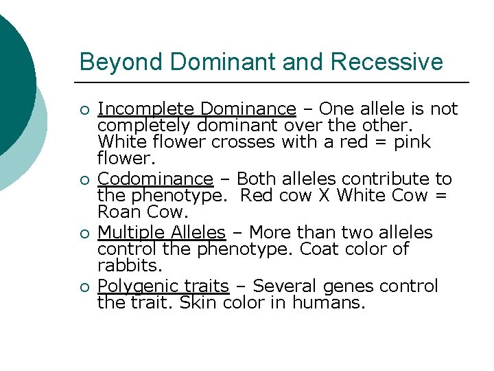Beyond Dominant and Recessive ¡ ¡ Incomplete Dominance – One allele is not completely