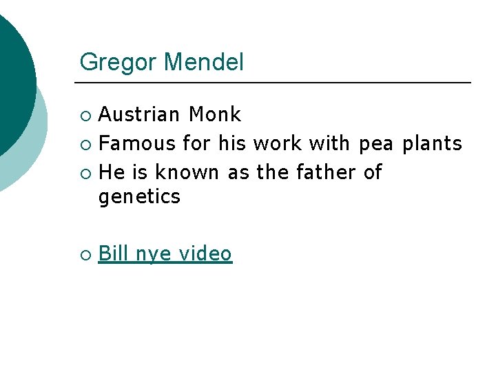 Gregor Mendel Austrian Monk ¡ Famous for his work with pea plants ¡ He