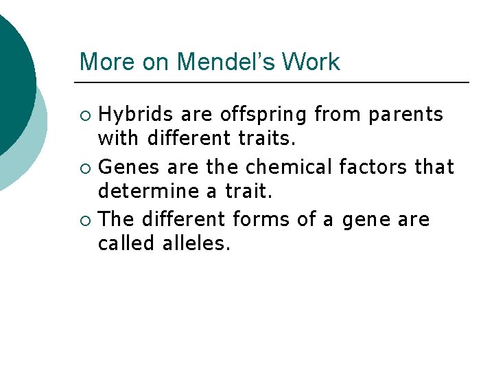 More on Mendel’s Work Hybrids are offspring from parents with different traits. ¡ Genes