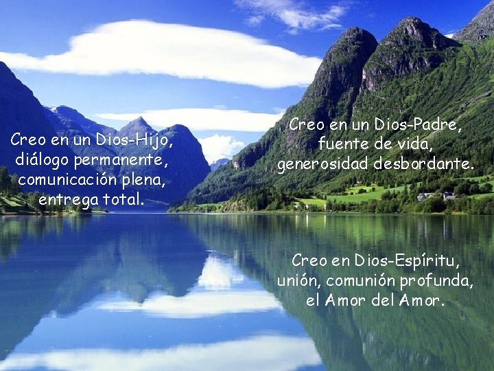 Creo en un Dios-Hijo, diálogo permanente, comunicación plena, entrega total. Creo en un Dios-Padre,