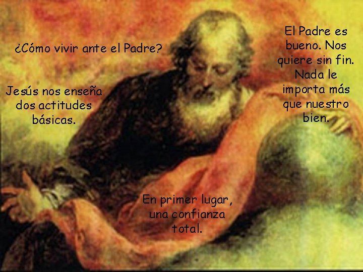 ¿Cómo vivir ante el Padre? Jesús nos enseña dos actitudes básicas. En primer lugar,