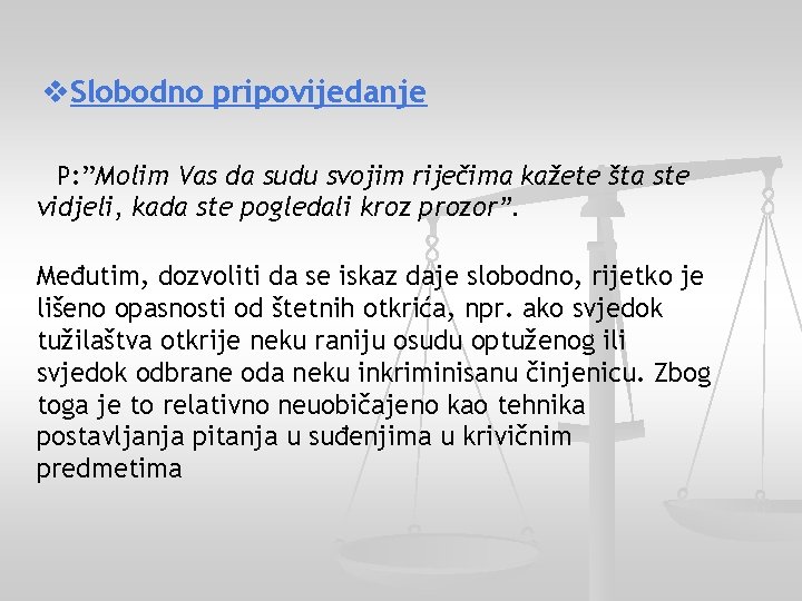  Slobodno pripovijedanje P: ”Molim Vas da sudu svojim riječima kažete šta ste vidjeli,