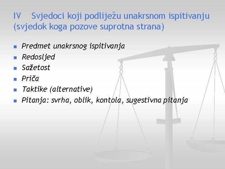 IV Svjedoci koji podliježu unakrsnom ispitivanju (svjedok koga pozove suprotna strana) n n n