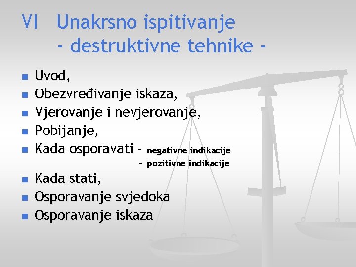 VI Unakrsno ispitivanje - destruktivne tehnike n n n Uvod, Obezvređivanje iskaza, Vjerovanje i