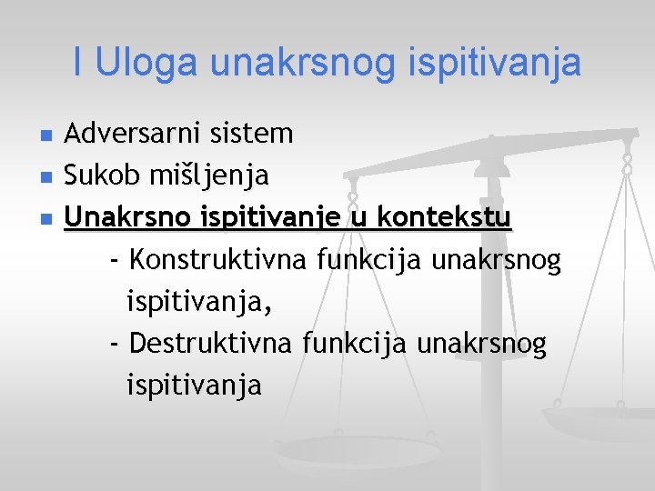 I Uloga unakrsnog ispitivanja n n n Adversarni sistem Sukob mišljenja Unakrsno ispitivanje u