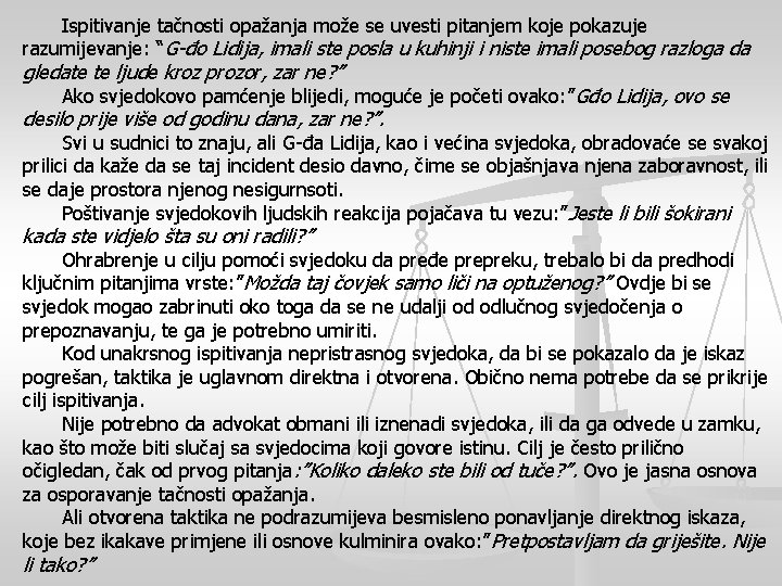 Ispitivanje tačnosti opažanja može se uvesti pitanjem koje pokazuje razumijevanje: “G-đo Lidija, imali ste