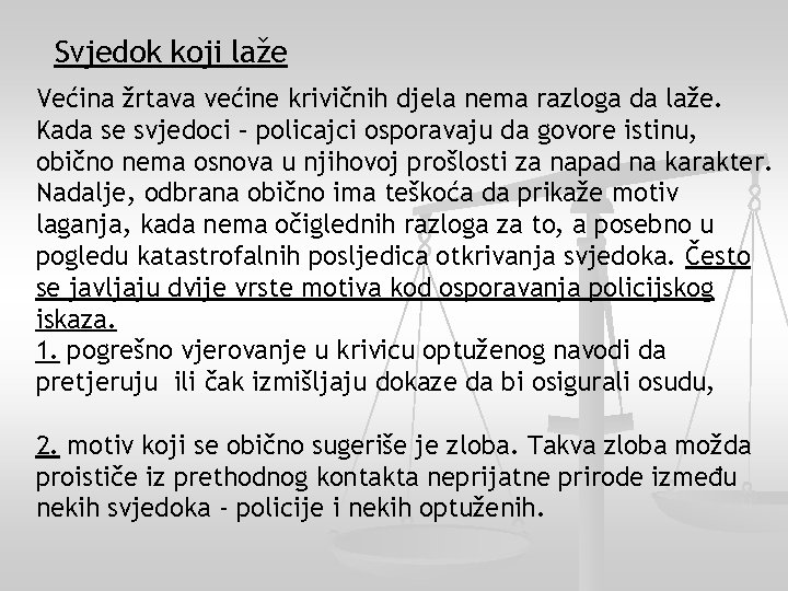 Svjedok koji laže Većina žrtava većine krivičnih djela nema razloga da laže. Kada se