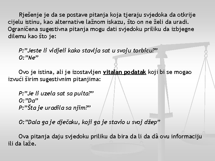 Rješenje je da se postave pitanja koja tjeraju svjedoka da otkrije cijelu istinu, kao