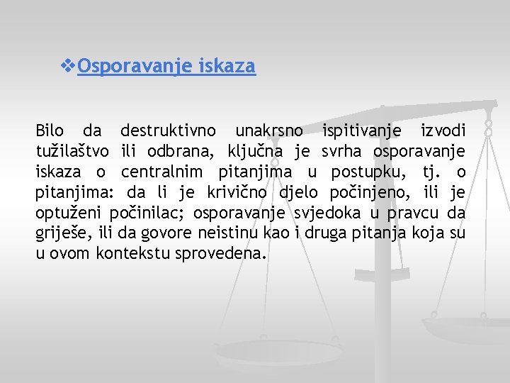  Osporavanje iskaza Bilo da destruktivno unakrsno ispitivanje izvodi tužilaštvo ili odbrana, ključna je