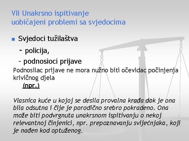 VII Unakrsno ispitivanje uobičajeni problemi sa svjedocima n Svjedoci tužilaštva - policija, - podnosioci