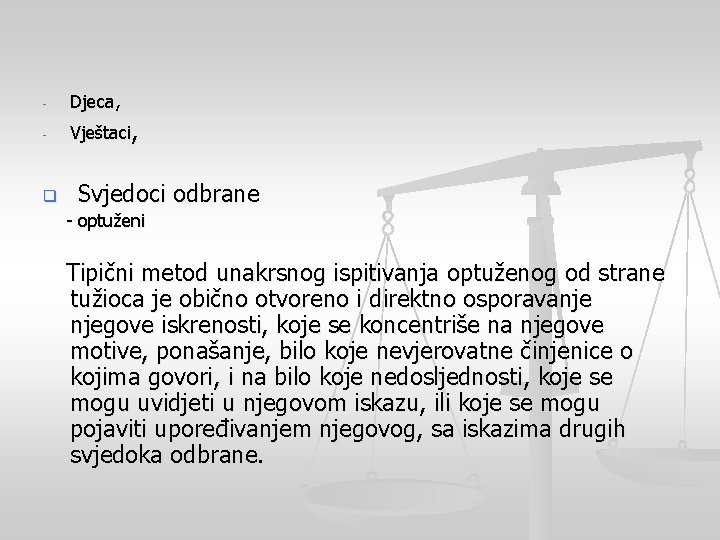 - Djeca, - Vještaci, q Svjedoci odbrane - optuženi Tipični metod unakrsnog ispitivanja optuženog