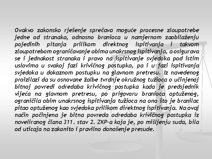 Ovakvo zakonsko rješenje sprečava moguće procesne zloupotrebe jedne od stranaka, odnosno branioca u namjernom