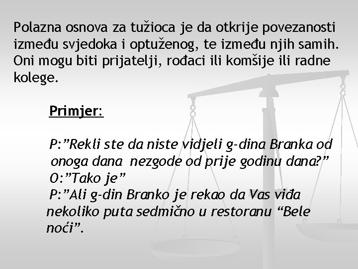 Polazna osnova za tužioca je da otkrije povezanosti između svjedoka i optuženog, te između