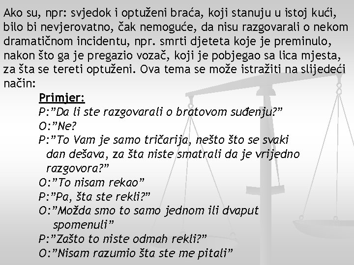 Ako su, npr: svjedok i optuženi braća, koji stanuju u istoj kući, bilo bi