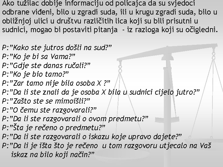 Ako tužilac dobije informaciju od policajca da su svjedoci odbrane viđeni, bilo u zgradi