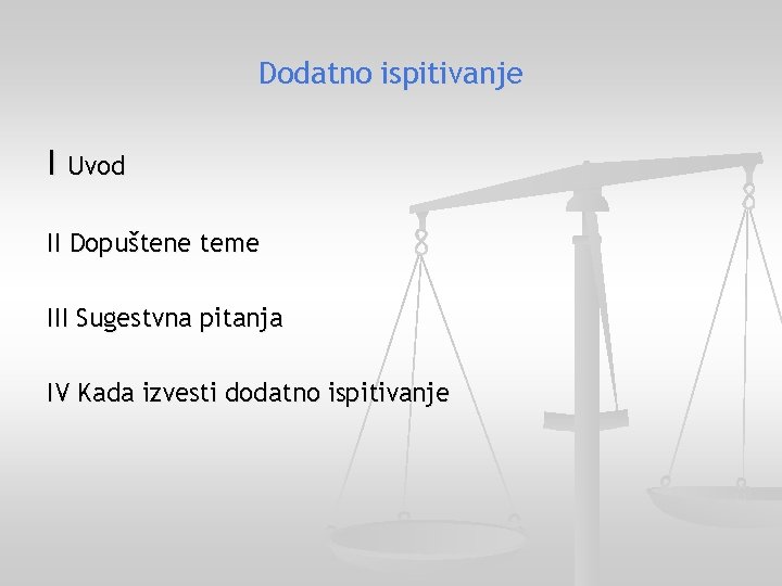 Dodatno ispitivanje I Uvod II Dopuštene teme III Sugestvna pitanja IV Kada izvesti dodatno