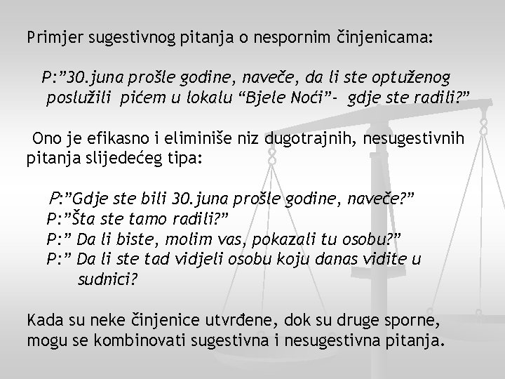 Primjer sugestivnog pitanja o nespornim činjenicama: P: ” 30. juna prošle godine, naveče, da