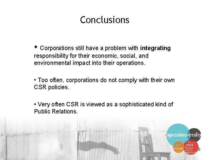 Conclusions • Corporations still have a problem with integrating responsibility for their economic, social,