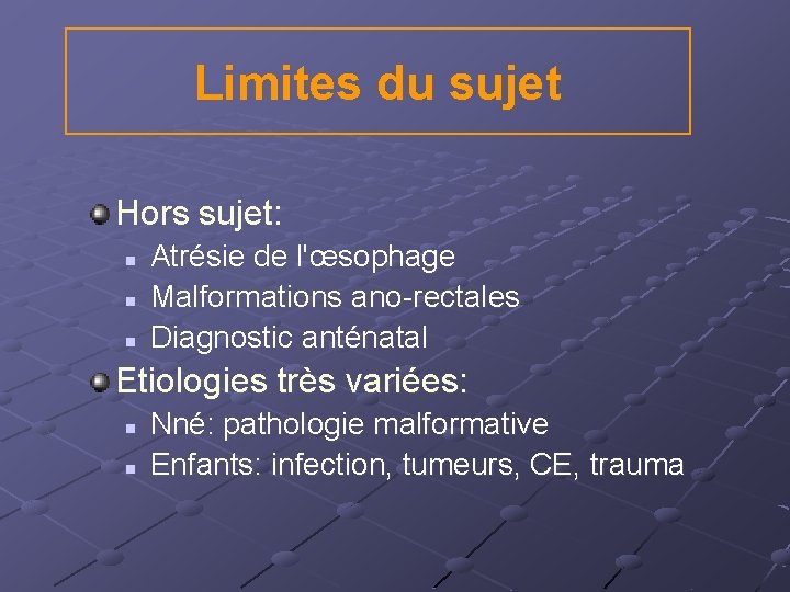 Limites du sujet Hors sujet: n n n Atrésie de l'œsophage Malformations ano-rectales Diagnostic