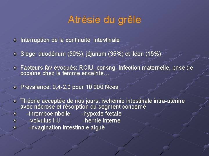 Atrésie du grêle Interruption de la continuité intestinale Siège: duodénum (50%), jéjunum (35%) et