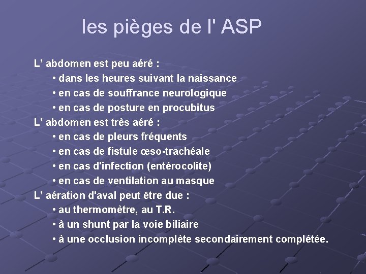 les pièges de l' ASP L’ abdomen est peu aéré : • dans les