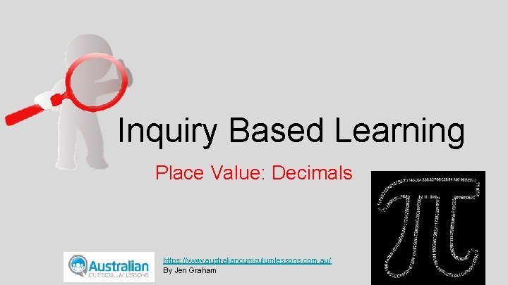 Inquiry Based Learning Place Value: Decimals https: //www. australiancurriculumlessons. com. au/ By Jen Graham