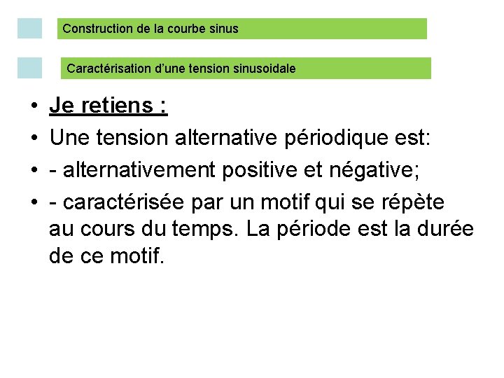 Construction de la courbe sinus Caractérisation d’une tension sinusoidale • • Je retiens :