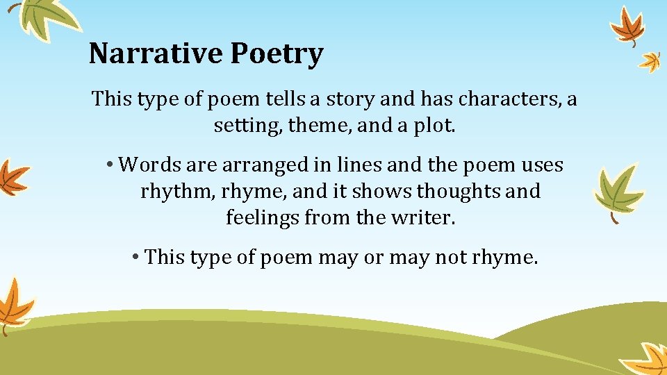 Narrative Poetry This type of poem tells a story and has characters, a setting,