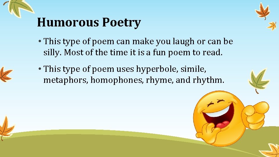 Humorous Poetry • This type of poem can make you laugh or can be