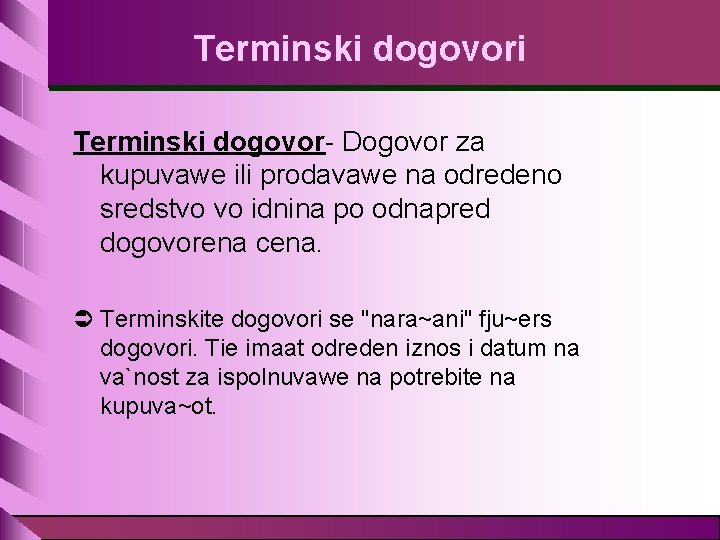 Terminski dogovori Terminski dogovor- Dogovor za kupuvawe ili prodavawe na odredeno sredstvo vo idnina