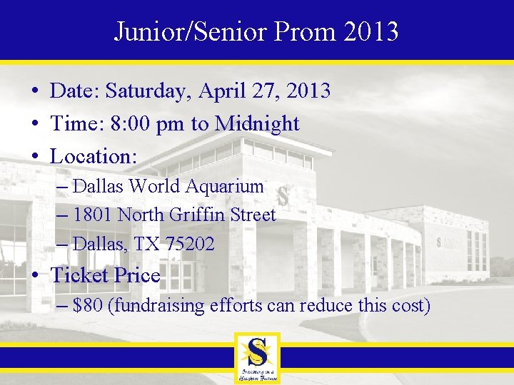 Junior/Senior Prom 2013 • Date: Saturday, April 27, 2013 • Time: 8: 00 pm