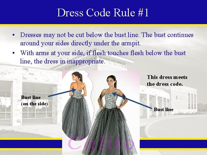 Dress Code Rule #1 • Dresses may not be cut below the bust line.