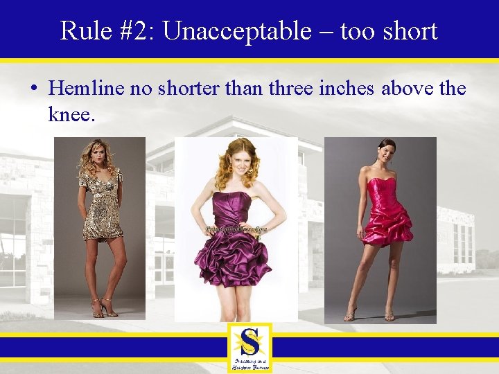 Rule #2: Unacceptable – too short • Hemline no shorter than three inches above