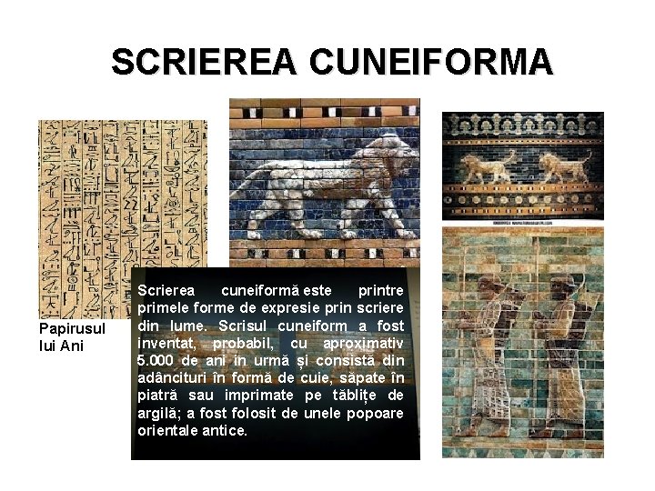 SCRIEREA CUNEIFORMA Papirusul lui Ani Scrierea cuneiformă este printre primele forme de expresie prin